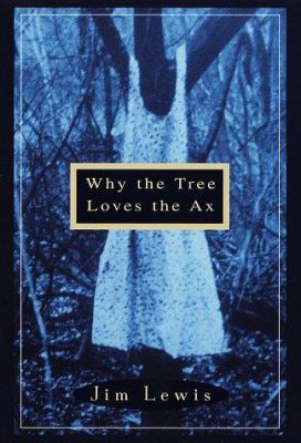 Why the Tree Loves the Ax 0609601091 Book Cover