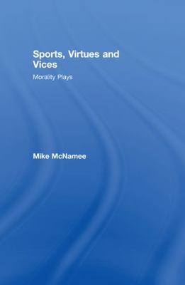 Sports, Virtues and Vices: Morality Plays 0415194083 Book Cover