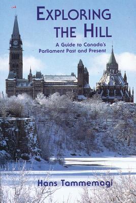 Exploring the Hill: A Guides to Canada's Parlia... 1550416413 Book Cover