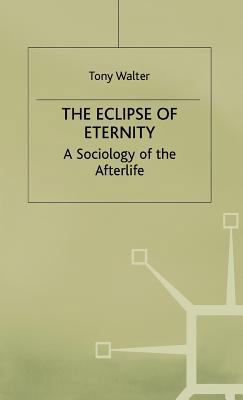 The Eclipse of Eternity: A Sociology of the Aft... 0333616146 Book Cover