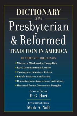 Dictionary of the Presbyterian & Reformed Tradi... 1596380217 Book Cover