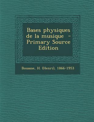 Bases Physiques de La Musique - Primary Source ... [French] 1295562170 Book Cover