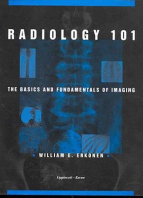 Radiology 101: Basics and Fundamentals of Imaging 0397514999 Book Cover