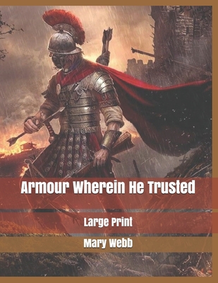 Armour Wherein He Trusted: Large Print B085DT71G9 Book Cover