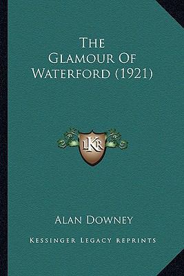The Glamour Of Waterford (1921) 1164156519 Book Cover