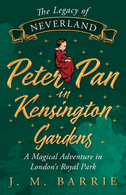 The Legacy of Neverland - Peter Pan in Kensingt... 1443744166 Book Cover