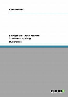 Politische Institutionen und Staatsverschuldung [German] 364042493X Book Cover