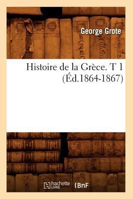Histoire de la Grèce. T 1 (Éd.1864-1867) [French] 2012549772 Book Cover