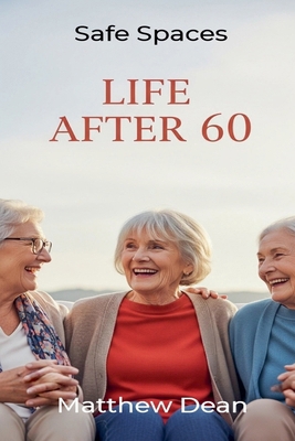Life After 60: Safe Spaces B0GFB1N98B Book Cover