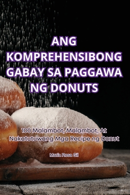 Ang Komprehensibong Gabay Sa Paggawa Ng Donuts [Philippine (Other)] 1835781195 Book Cover