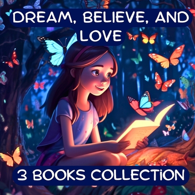 Dream, Believe, and Love Collection: 3 Kids Boo... B0C2SG3YFV Book Cover