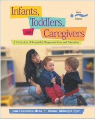 Infants, Toddlers, and Caregivers: A Curriculum... 0072878460 Book Cover