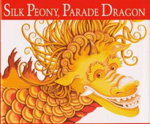 Silk Peony, Parade Dragon 1563972336 Book Cover