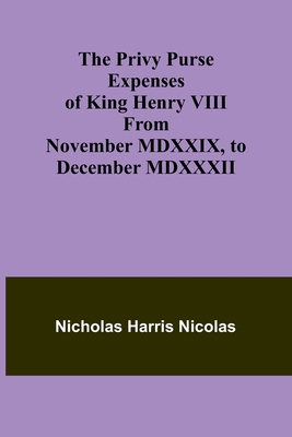 The Privy Purse Expenses of King Henry VIII fro... 9362519593 Book Cover