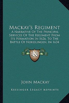 Mackay's Regiment: A Narrative Of The Principal... 1165467615 Book Cover