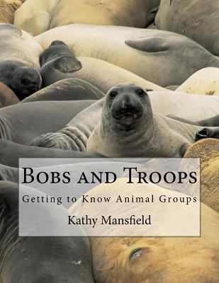 Bobs and Troops: Getting to Know Animal Groups 1533455244 Book Cover