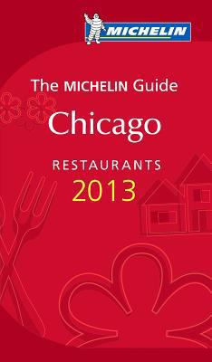 Michelin Guide Chicago 2013: Restaurants & Hotels 206717696X Book Cover