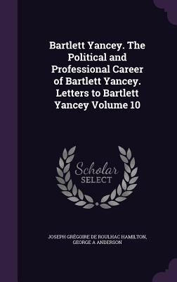 Bartlett Yancey. the Political and Professional... 1341212548 Book Cover