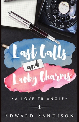 Last Calls and Lucky Charms: A Love Triangle B0CTJ8ZM4G Book Cover