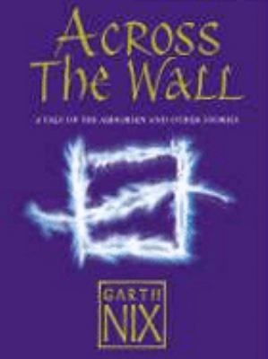 Across The Wall: A Tale of the Abhorsen and Oth... 0007221452 Book Cover