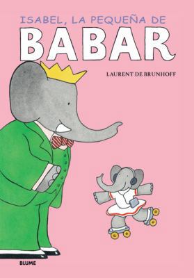 Isabel, la Pequena de Babar = Babar's Little Girl [Spanish] 8498013003 Book Cover