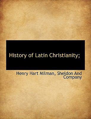 History of Latin Christianity; 1140245376 Book Cover