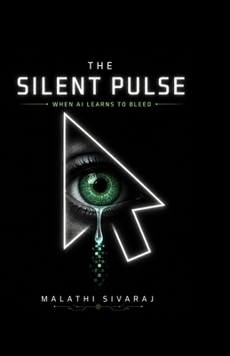 The Silent Pulse: When AI Learns to Bleed B0GZHN56C1 Book Cover