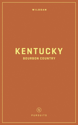 Wildsam Field Guides: Kentucky Bourbon Country 1467199567 Book Cover