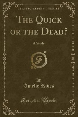 The Quick or the Dead?: A Study (Classic Reprint) 1333404611 Book Cover