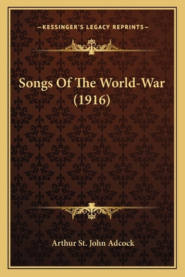 Songs Of The World-War (1916) 116388491X Book Cover