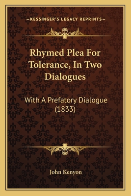 Rhymed Plea For Tolerance, In Two Dialogues: Wi... 1164860844 Book Cover