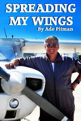 Spreading my wings: A Fledgling Aviator's First... 0464978106 Book Cover