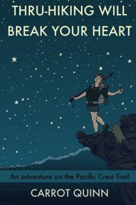 Thru-Hiking Will Break Your Heart: An Adventure... 1511740558 Book Cover