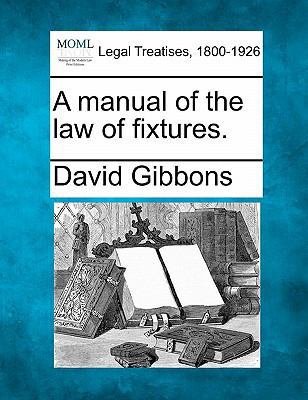 A Manual of the Law of Fixtures. 1240030401 Book Cover