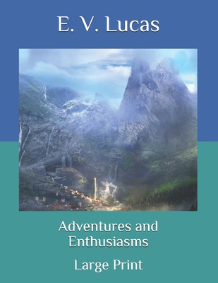 Adventures and Enthusiasms: Large Print B08QWG1SDN Book Cover