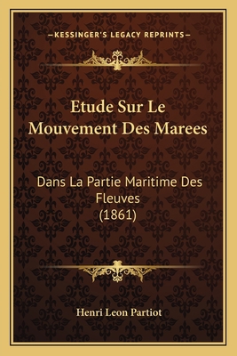 Etude Sur Le Mouvement Des Marees: Dans La Part... [French] 1166713830 Book Cover