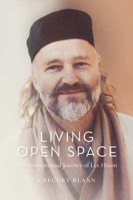 Hardcover Living Open Space : The Interspiritual Journey of Lex Hixon Book