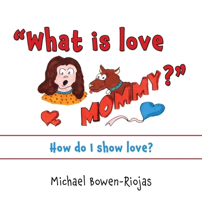 "What is love Mommy?": How do I show love? 1662851324 Book Cover
