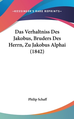 Das Verhaltniss Des Jakobus, Bruders Des Herrn,... [German] 116239708X Book Cover