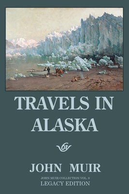 Travels In Alaska - Legacy Edition: Adventures ... 1643891065 Book Cover