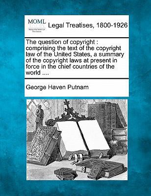 The question of copyright: comprising the text ... 1240126271 Book Cover