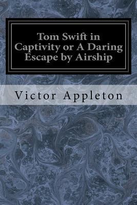 Tom Swift in Captivity or A Daring Escape by Ai... 1976236983 Book Cover