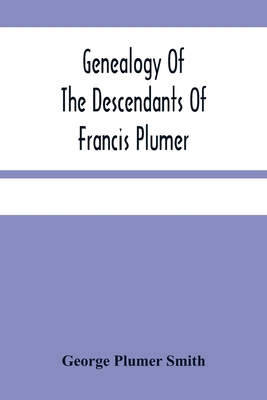 Genealogy Of The Descendants Of Francis Plumer 9354484093 Book Cover