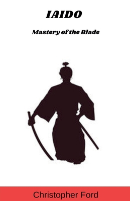 Iaido: Mastery of the Blade B0D85L4FGL Book Cover