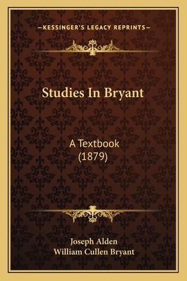 Studies In Bryant: A Textbook (1879) 1165082381 Book Cover