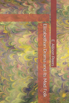 Elizabethan drama and its mad folk: The Harness prize essay for 1913 9354751156 Book Cover