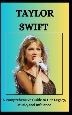 TAYLOR SWIFT A Comprehensive Guide to Her Legac...            Book Cover