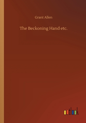 The Beckoning Hand etc. 3734077281 Book Cover