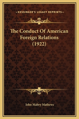 The Conduct Of American Foreign Relations (1922) 1169330150 Book Cover