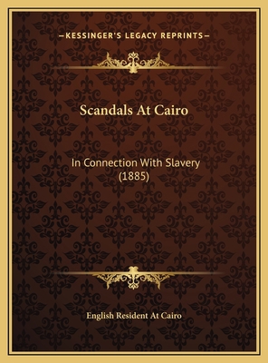 Scandals At Cairo: In Connection With Slavery (... 1169409148 Book Cover